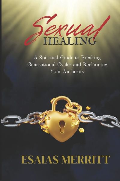 Sexual Healing: A Spiritual Guide to Breaking Generational Cycles and Reclaiming Your Authority