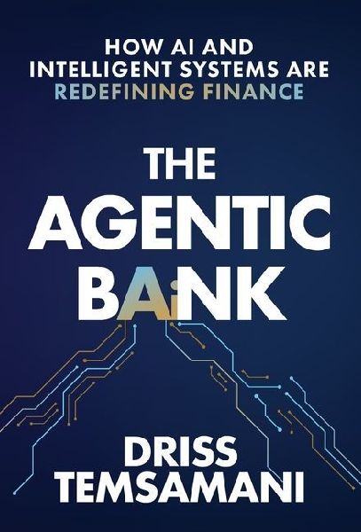 The Agentic Bank: How AI and Intelligent Systems Are Redefining Finance