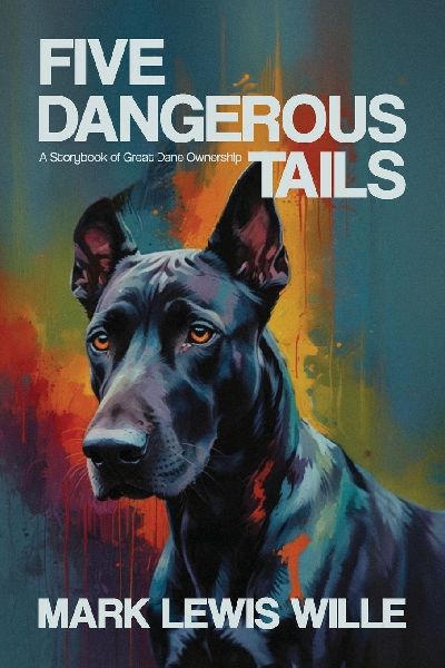 Five Dangerous Tails, A Storybook of Great Dane Ownership