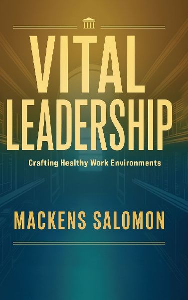 Vital Leadership, Crafting Healthy Work Environments