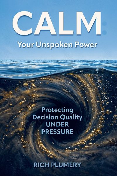 Calm: Your Unspoken Power, Protecting Decision Quality Under Pressure