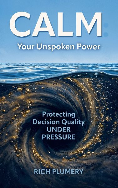 Calm: Your Unspoken Power, Protecting Decision Quality Under Pressure