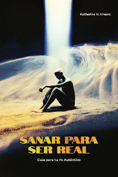 Sanar para ser real, Guía para tu Yo auténtico