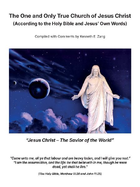 The One and Only True Church of Jesus Christ, (According to The Holy Bible and Jesus Own Words)