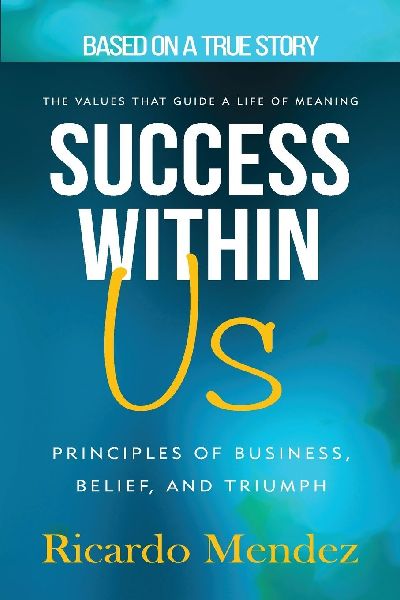 Success Within Us, Principles of Business, Belief, and Triumph