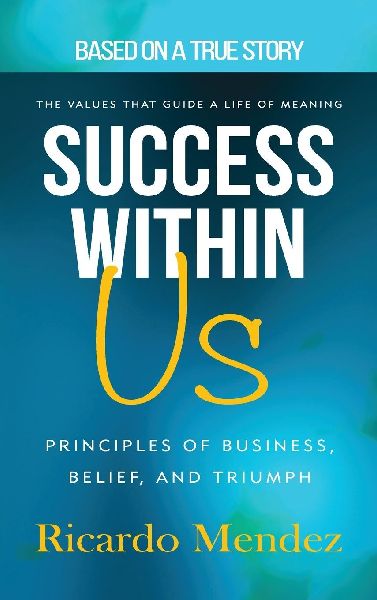 Success Within Us, Principles of Business, Belief, and Triumph