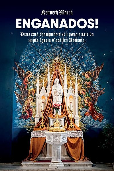 Enganados!, Deus está chamando o Seu povo a sair da ímpia Igreja Católica Romana