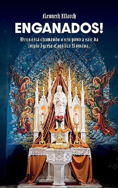 Enganados!, Deus está chamando o Seu povo a sair da ímpia Igreja Católica Romana