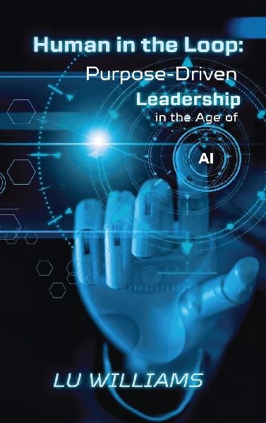 Human In The Loop, Purpose Driven Leadership in the Age of AI