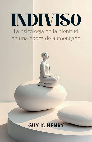 Indiviso, La psicología de la plenitud en una época de autoengaño