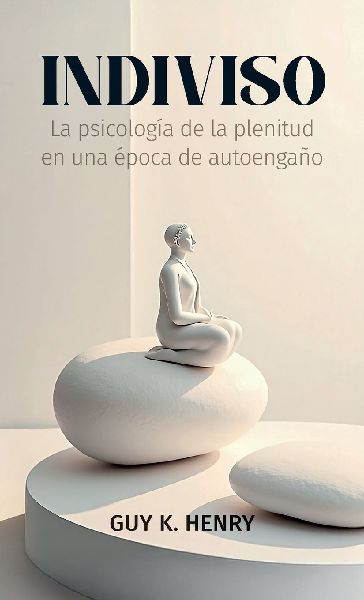 Indiviso, La psicología de la plenitud en una época de autoengaño
