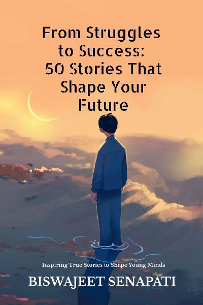 From Struggles to Success: 50 Stories That Shape Your Future: Inspiring True Stories to Shape Young Minds