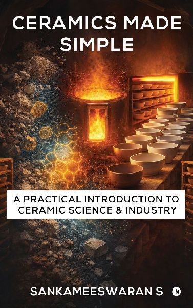 Ceramics Made Simple: A Practical Introduction to Ceramic Science & Industry