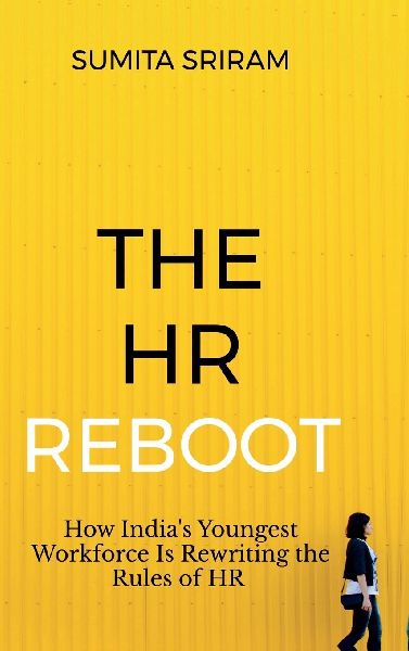 The HR Reboot: How India's Youngest Workforce Is Rewriting the Rules of HR: The Corporate Bible for India's Future Workforce