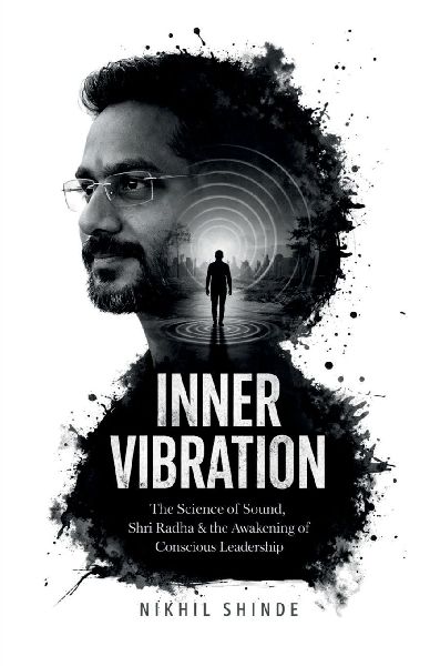 Inner Vibration: The Science of Sound, Shri Radha &Conscious Leadership