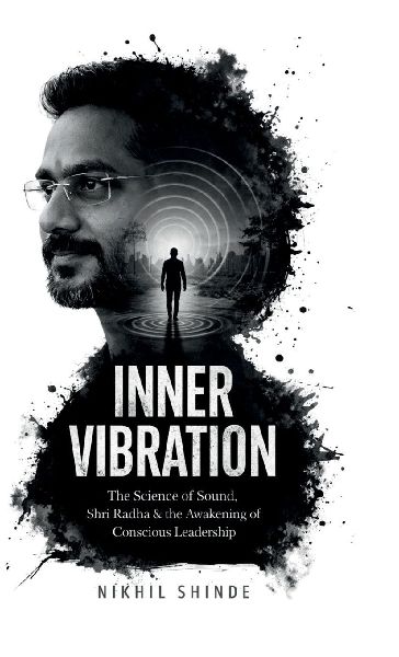 Inner Vibration: The Science of Sound, Shri Radha &Conscious Leadership