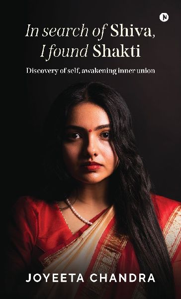 In search of Shiva, I found Shakti: Discovery of self, awakening inner union