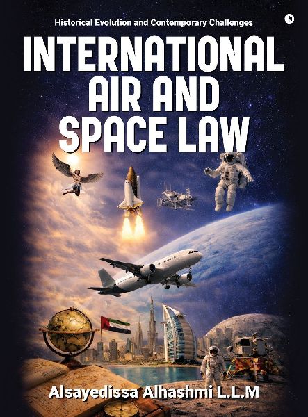 International Air and Space Law: Historical Evolution and Contemporary Challenges