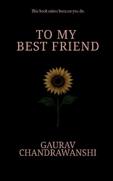 To My Bestfriend: This book exists because you do.