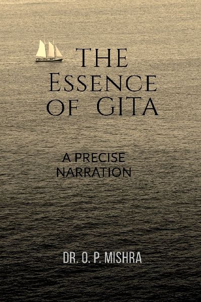 THE ESSENCE OF GITA: A PRECISE NARRATION OF GITA