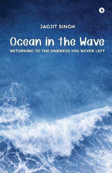 Ocean in the Wave: Returning to the Oneness You Never Left