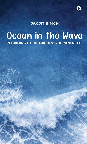 Ocean in the Wave: Returning to the Oneness You Never Left
