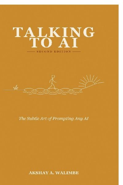Talking To AI - Second Edition: The Subtle Art of Prompts for Any AI