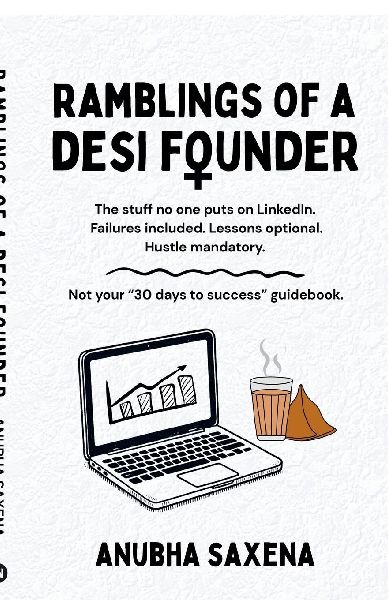 Ramblings of a Desi Founder: The stuff no one puts on LinkedIn. Failures included. Lessons optional. Hustle mandatory.
