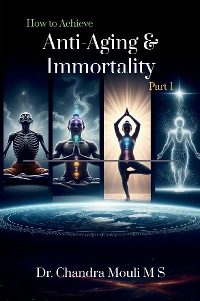 How to Achieve Anti-Aging and Immortality: Part - 1