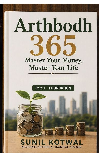 Arthbodh 365: Master Your Money, Master Your Life - Part I: Foundation : 365 Days to Transform Your Money Mindset, Build Wealth, and Achieve Financial Freedom
