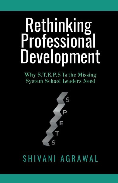 Rethinking Professional Development: Why S.T.E.P.S Is the Missing System School Leaders Need