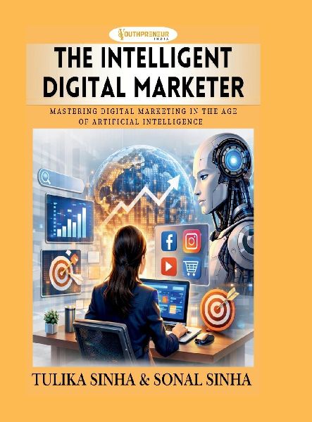 The Intelligent Digital Marketer: Mastering Digital Marketing in the Age of Artificial Intelligence
