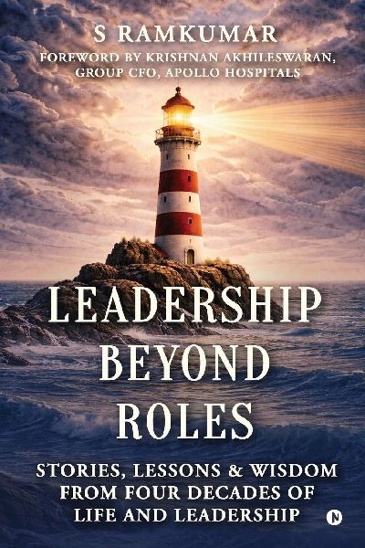 Leadership Beyond Roles: Stories, Lessons and Wisdom From Four Decades of Life and Leadership