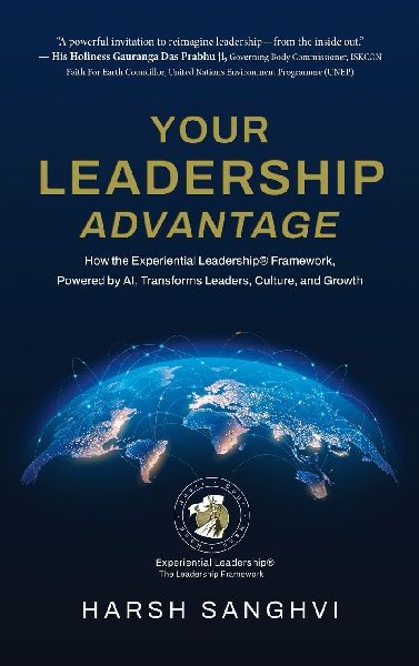 Your Leadership Advantage: How the Experiential Leadership(R) Framework, Powered by AI, Transforms Leaders, Culture, and Growth