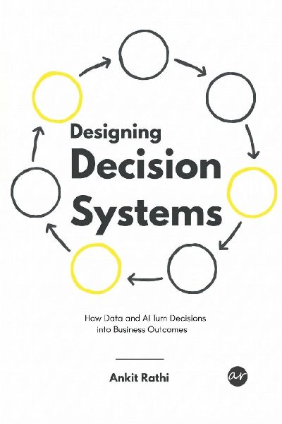 Designing Decision Systems: How Data and AI Turn Decisions into Business Outcomes