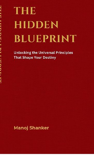 The Hidden Blueprint: Unlocking the Universal Principles That Shape Your Destiny