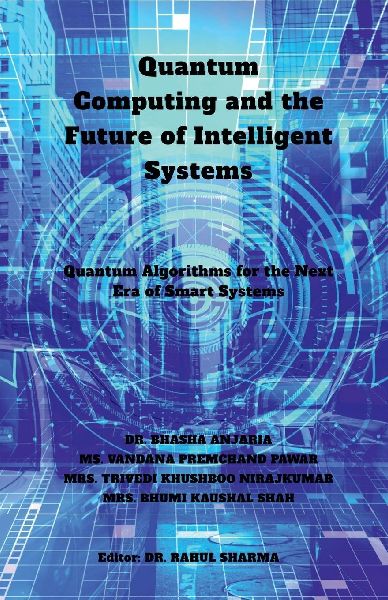 Quantum Computing and the Future of Intelligent Systems: Quantum Algorithms for the Next Era of Smart Systems