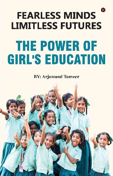 Fearless Minds Limitless Futures: The Power of Girl's Education