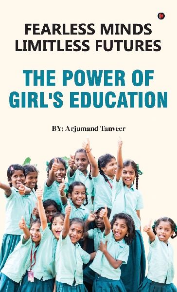 Fearless Minds Limitless Futures: The Power of Girls Education
