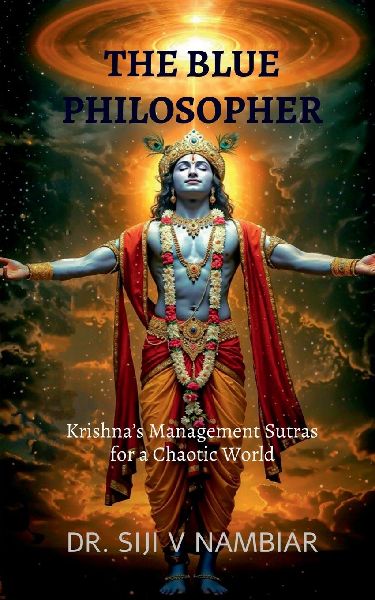 The Blue Philosopher: Krishna's Management Sutras for a Chaotic World
