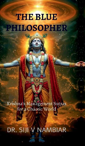The Blue Philosopher: Krishna's Management Sutras for a Chaotic World