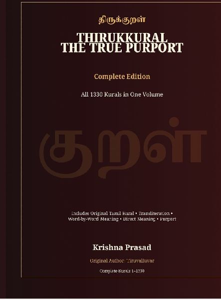 Thirukkural: The True Purport - Complete Edition: All 1330 Kurals in One Volume