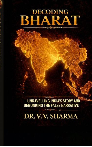 Decoding Bharat: Unravelling India's Story and Debunking The False Narrative