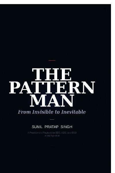 The Pattern Man - From Invisible to Inevitable: The 4 Truths That Keep Every Business Hidden and the One Pattern That Gets It Found in Search, Cited by ChatGPT and Chosen by the Right Buyer