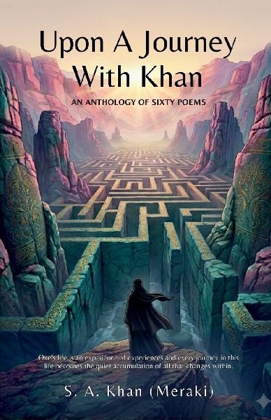 Upon A Journey With Khan: One's life is an experience of experiences, and every journey in this life becomes the quiet accumulation of all that changes within