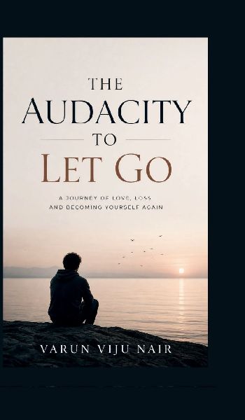 The Audacity to Let Go: A Personal Journey by Varun Viju Nair