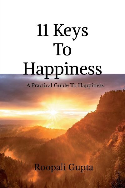 11 Keys To Happiness: A PRACTICAL GUIDE TO HAPPY LIVING