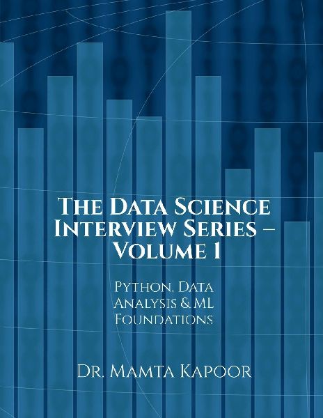 The Data Science Interview Series - Volume 1: Python, Data Analysis and ML Foundations