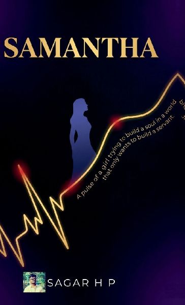 SAMANTHA: A PULSE OF A GIRL TRYING TO BUILD A SOUL IN A WORLD THAT ONLY WANTS TO BUILD A SERVENT