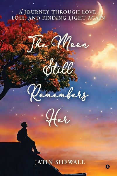 The Moon Still Remembers Her: A journey through love, loss, and finding light again.